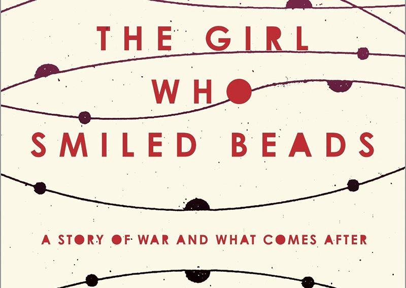 Book Review: The Girl Who Smiled Beads: A Story of War and What Comes After